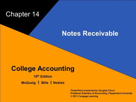 14–1 McQuaig Bille 1 College Accounting 10 th Edition McQuaig Bille Nobles © 2011 Cengage Learning PowerPoint presented by Douglas Cloud Professor Emeritus.