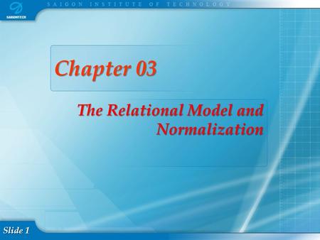 Slide 1 Chapter 03 The Relational Model and Normalization.