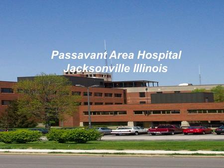 Passavant Area Hospital Jacksonville Illinois. Overview of Passavant Hospital Who we are What we do Internship activities.