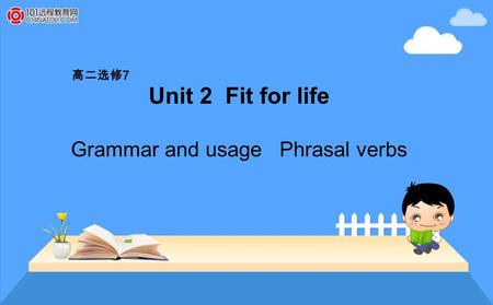 Unit 2 Fit for life Grammar and usage Phrasal verbs 高二选修 7.