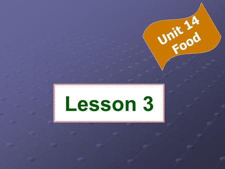 Lesson 3 Unit 14 Food Conversation A. Listen and practice Mr. Mehdi: May I have the menu, please? Waiter : Here you are, sir. What would you like to.