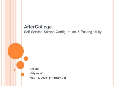 AfterCollege Self-Service Scrape Configuration & Posting Utility Kai Hu Haiyan Wu May 14, Harney 235.