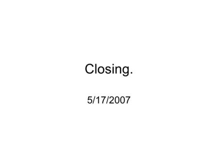 Closing. 5/17/2007. Today Quiz Mike’s questionnaire Social Psychology.