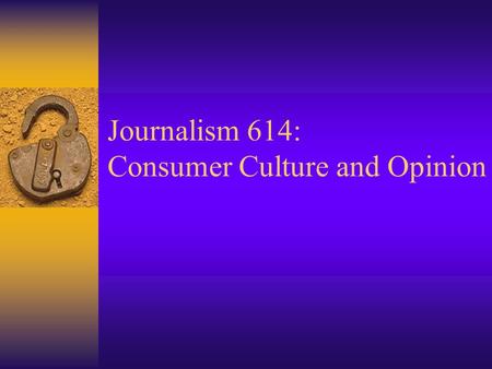 Journalism 614: Consumer Culture and Opinion. A Consumer Society  A nation of shoppers –Mass and Micro Marketing –Shopping Malls –Online Purchasing –Bargain.