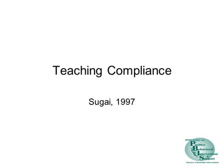 Teaching Compliance Sugai, 1997. Everyone please open your science workbooks When I say everyone, that means you Betsy The direction is to open your book.