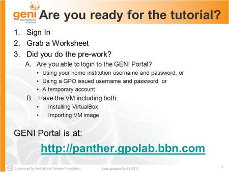 Sponsored by the National Science Foundation 1 Last updated April 1, 2013 Are you ready for the tutorial? 1.Sign In 2.Grab a Worksheet 3.Did you do the.