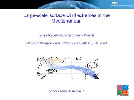 Large-scale surface wind extremes in the Mediterranean Shira Raveh-Rubin and Heini Wernli Institute for Atmospheric and Climate Science (IACETH), ETH Zurich.