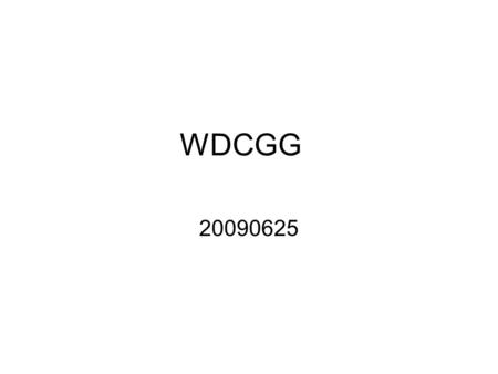 WDCGG 20090625. Outline What is WDCGG How WDCGG works Data information –Data type –Data format download.