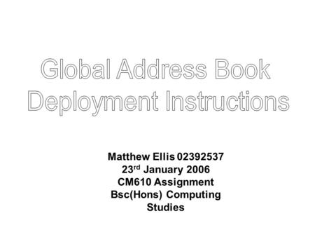 Matthew Ellis 02392537 23 rd January 2006 CM610 Assignment Bsc(Hons) Computing Studies.