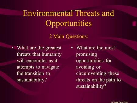 Environmental Threats and Opportunities What are the greatest threats that humanity will encounter as it attempts to navigate the transition to sustainability?