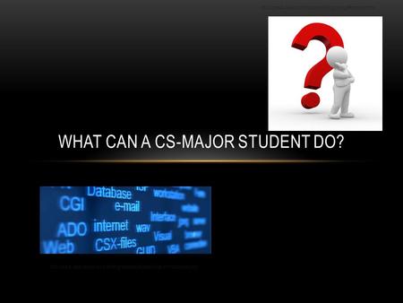 WHAT CAN A CS-MAJOR STUDENT DO?