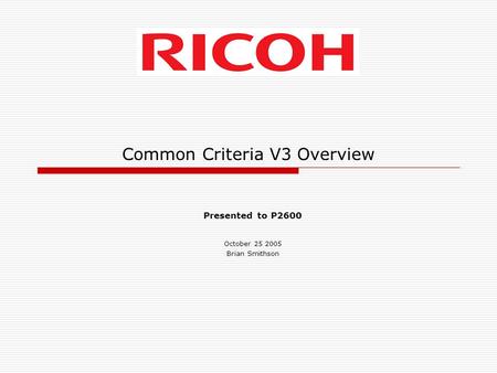 Common Criteria V3 Overview Presented to P2600 October 25 2005 Brian Smithson.