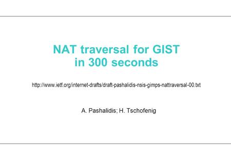 NAT traversal for GIST in 300 seconds  A. Pashalidis; H. Tschofenig.