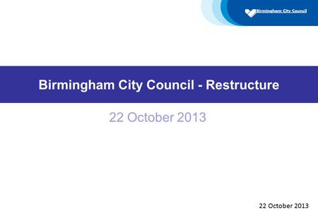 Birmingham City Council - Restructure 22 October 2013.