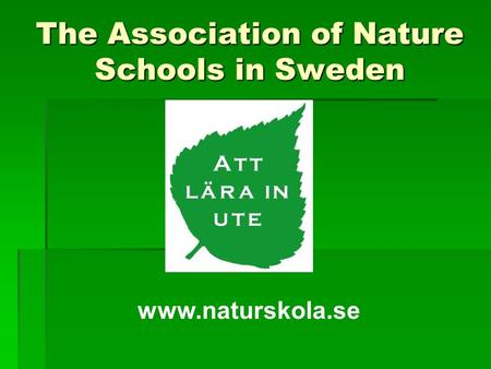 The Association of Nature Schools in Sweden www.naturskola.se.