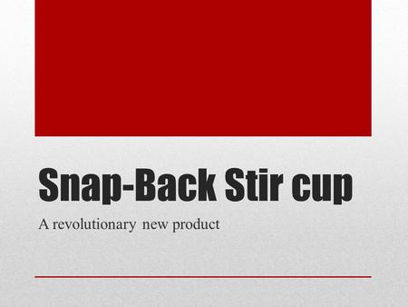 Snap-Back Stir cup A revolutionary new product. Snap back lid Locks into place Snaps back Shock resistant Shatter-proof.