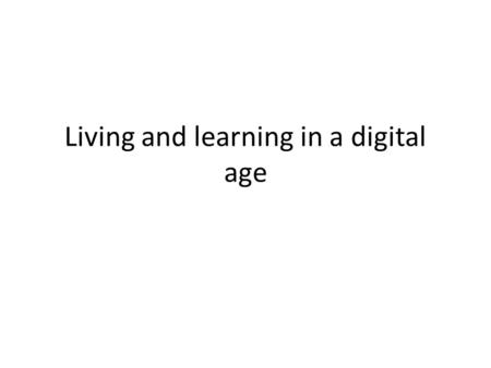 Living and learning in a digital age. Overview Groupings, hellos & sharing of concept maps and personal experiences 15 {PLE examples