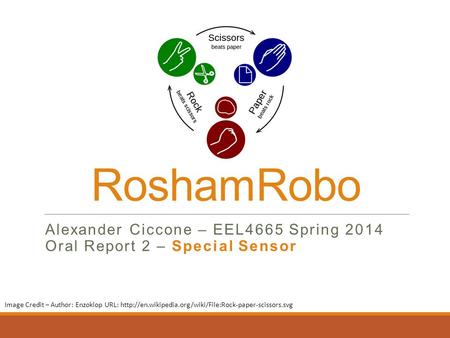 RoshamRobo Alexander Ciccone – EEL4665 Spring 2014 Oral Report 2 – Special Sensor Image Credit – Author: Enzoklop URL: