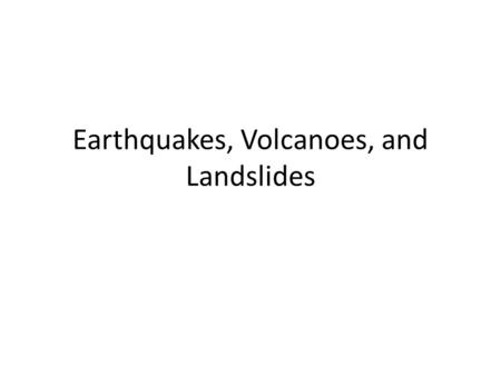 Earthquakes, Volcanoes, and Landslides. Earthquakes  (National Geographic Video - 2:58) Shaking.