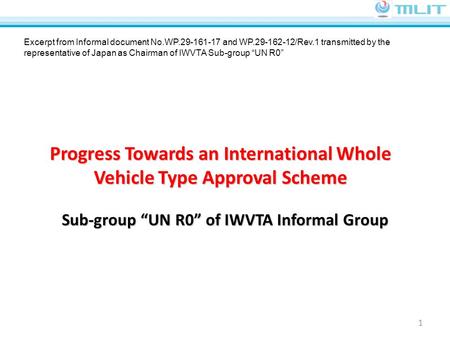 Ministry of Land, Infrastructure, Transport and Tourism JAPAN 1 Progress Towards an International Whole Vehicle Type Approval Scheme Sub-group “UN R0”