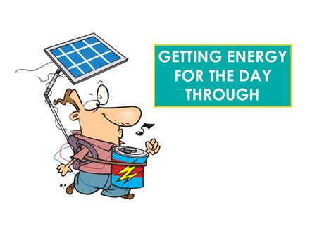 GETTING ENERGY FOR THE DAY THROUGH. WHAT DO YOU DO… when you get sleepy in the afternoon? when you have too much energy? when you desperately need some.