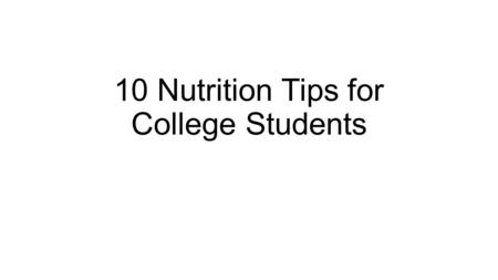 10 Nutrition Tips for College Students. Tip 1: Eating a Healthy Breakfast Importance of eating breakfast “Studies show that skipping breakfast detracts.