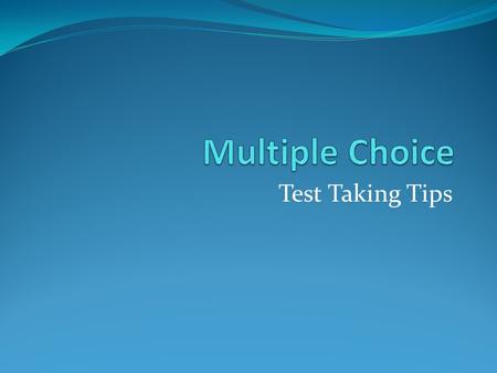 Test Taking Tips. Work Backwards Always read the questions first, then read the passage. Some questions can be answered WITHOUT reading the passage. Look.