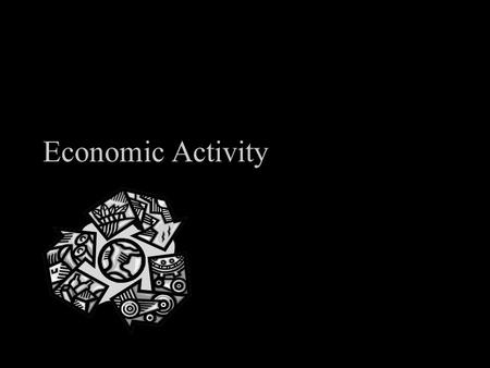 Economic Activity. Introduction The purpose of an economy is to produce goods and services for the benefit of its consumers. HOW does it do this? how.