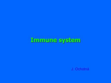 Immune system J. Ochotná. The main functions of the immune system Immune system belongs to the basic homeostatic mechanisms Defense - identification and.