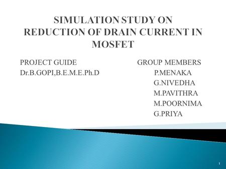 PROJECT GUIDE GROUP MEMBERS Dr.B.GOPI,B.E.M.E.Ph.D P.MENAKA G.NIVEDHA M.PAVITHRA M.POORNIMA G.PRIYA 1.