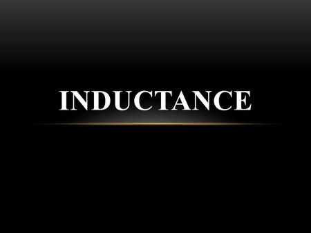 INDUCTANCE. When the current in a loop if wire changes with time, an emf is induced in the loop according to Faraday’s law. The self- induced emf is Ɛ.