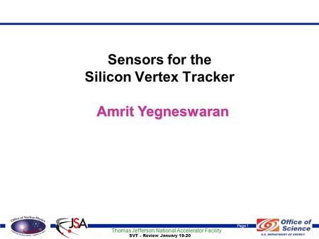 Thomas Jefferson National Accelerator Facility Page 1 SVT – Review January 19-20 Sensors for the Silicon Vertex Tracker Amrit Yegneswaran.