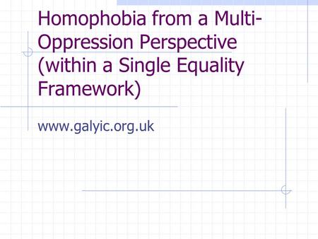 Www.galyic.org.uk Homophobia from a Multi- Oppression Perspective (within a Single Equality Framework)