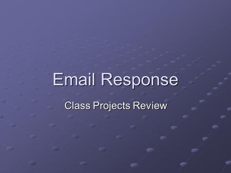 Email Response Class Projects Review. Summary of functionality Configuration Management Establish connection to the servers Establish connection to the.