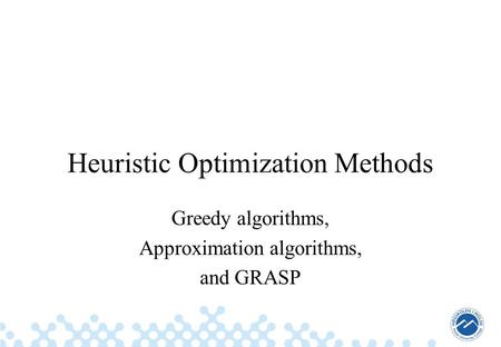 Heuristic Optimization Methods Greedy algorithms, Approximation algorithms, and GRASP.