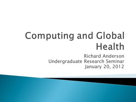 Richard Anderson Undergraduate Research Seminar January 20, 2012.