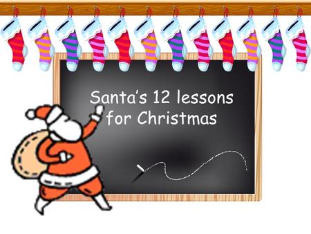 Santa’s 12 lessons for Christmas. Do your market research Father Christmas always does his research to ensure he delivers what his customers want. Do.