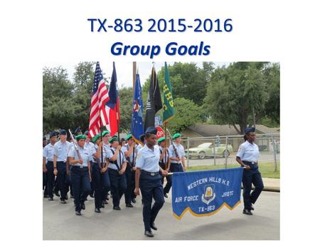 TX-863 2015-2016 Group Goals. 80 percent of Cadets passing ALL Core Classes with Grade of A Maintained in JROTC. (Academic Goal):80 percent of Cadets.