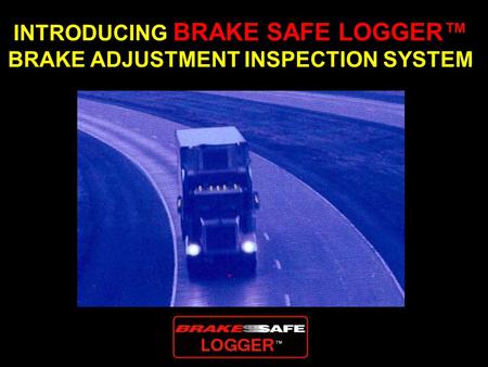 Introducing Brake Safe logger™ Brake adjustment inspection System