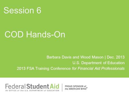 Barbara Davis and Wood Mason | Dec. 2013 U.S. Department of Education 2013 FSA Training Conference for Financial Aid Professionals COD Hands-On Session.