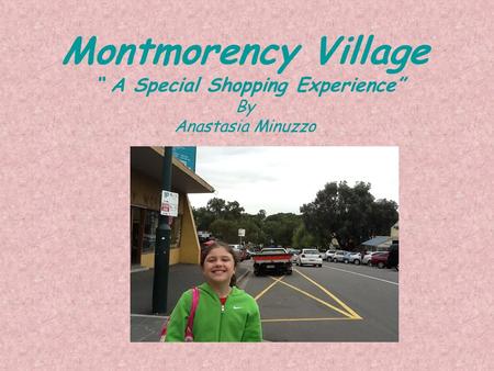 Montmorency Village “ A Special Shopping Experience” By Anastasia Minuzzo.