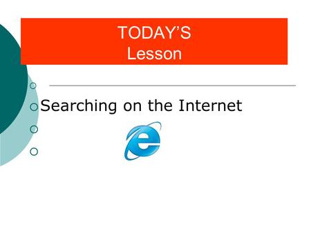 TODAY’S Lesson   Searching on the Internet . VOCABULARY  Search Engine  Web site  Spider  String/Indexer  Server  Link  Boolean  Query.