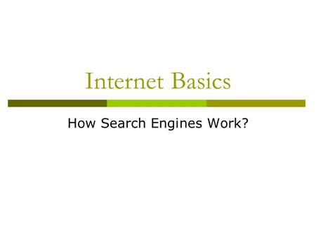 Internet Basics How Search Engines Work?. Internet Search Engines  Special sites on the web to find information stored on other sites Key words Index.