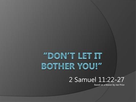 2 Samuel 11:22-27 Based on a lesson by Joe Price.