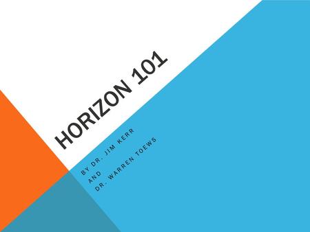 HORIZON 101 BY DR. JIM KERR AND DR. WARREN TOEWS.