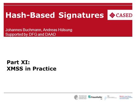 Hash-Based Signatures Johannes Buchmann, Andreas Hülsung Supported by DFG and DAAD Part XI: XMSS in Practice.