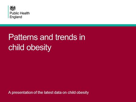 Patterns and trends in child obesity A presentation of the latest data on child obesity.