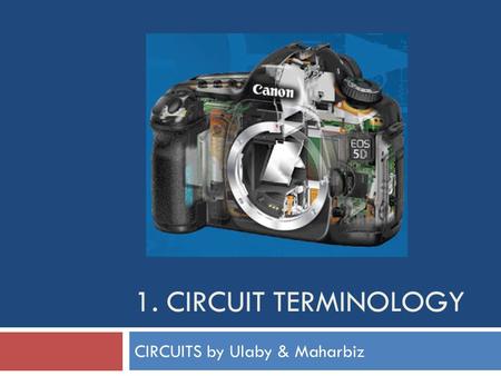 1. CIRCUIT TERMINOLOGY CIRCUITS by Ulaby & Maharbiz.