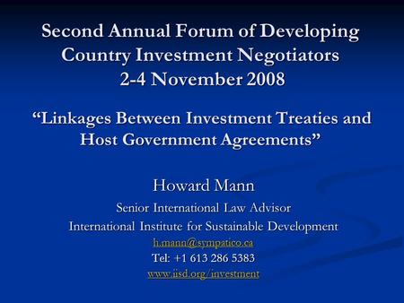 Second Annual Forum of Developing Country Investment Negotiators 2-4 November 2008 “Linkages Between Investment Treaties and Host Government Agreements”