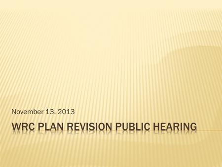 November 13, 2013  I fully understand the concerns of the impacted property owners  I must do what is best for the community as a whole, even if it.